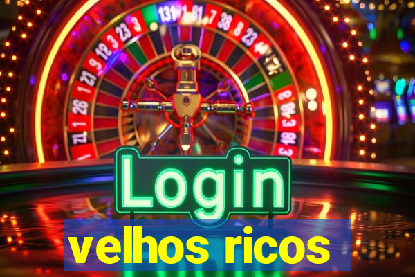 velhos ricos